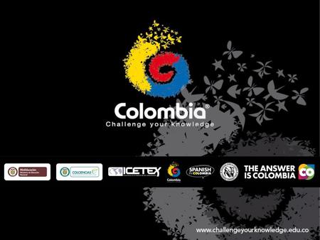 Colombia - Challenge Your Knowledge® COLOMBIA as a destination for academic and scientific collaboration. Colombia - Challenge Your Knowledge® is an initiative.