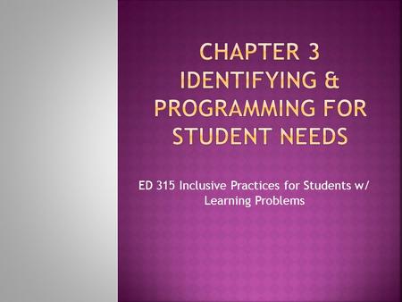 ED 315 Inclusive Practices for Students w/ Learning Problems.