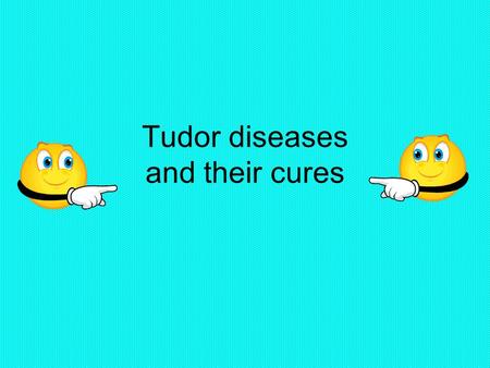 Tudor diseases and their cures. Contents Gross facts plague Cures Other diseases herbs Cures 2 Tudor doctors How it happens.