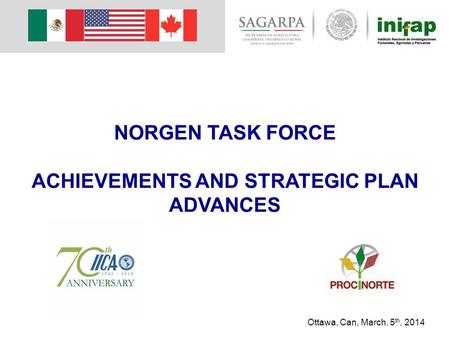 NORGEN TASK FORCE ACHIEVEMENTS AND STRATEGIC PLAN ADVANCES Ottawa, Can, March. 5 th, 2014.