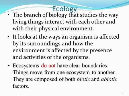 Ecology The branch of biology that studies the way living things interact with each other and with their physical environment. It looks at the ways an.