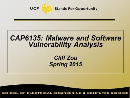 CAP6135: Malware and Software Vulnerability Analysis Cliff Zou Spring 2015.