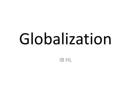 Globalization IB HL. Definitions Core and Periphery: The concept of a developed core surrounded by an undeveloped periphery. The concept can be applied.