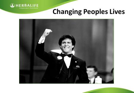 Changing Peoples Lives. Founder of Herbalife. Mother died tragically at age 36 from an overdose of prescription Diet Pills. He was only 18 years old.