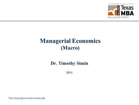 Managerial Economics (Macro) Dr. Timothy Simin 2011