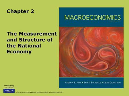 Copyright © 2011 Pearson Addison-Wesley. All rights reserved. The Measurement and Structure of the National Economy Chapter 2.