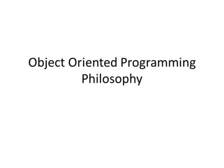Object Oriented Programming Philosophy. Part 1 -- Basic Understanding & Encapsulation.
