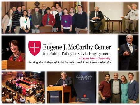 The Eugene J. McCarthy Center for Public Policy and Civic Engagement, created in honor of the late Senator and St. John's graduate, fosters dialogue and.