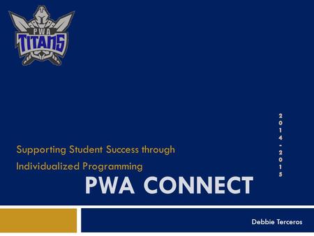 PWA CONNECT Supporting Student Success through Individualized Programming Debbie Terceros.