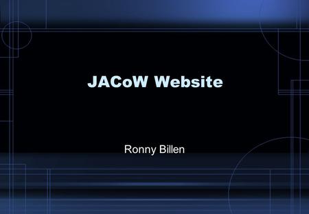 JACoW Website Ronny Billen. JACoW Website, TM Knoxville, October 2007, R. Billen 2/11 New JACoW team member Who am I What am I supposed to do in the JACoW.