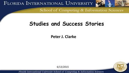 6/13/2015 Studies and Success Stories Peter J. Clarke.