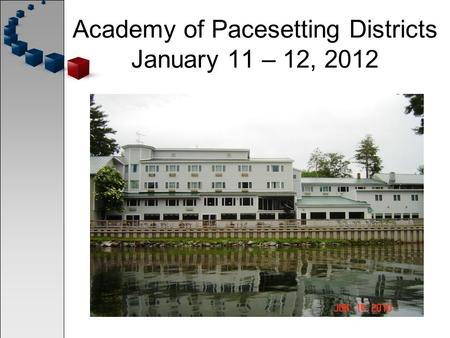 Academy of Pacesetting Districts January 11 – 12, 2012.