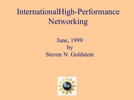InternationalHigh-Performance Networking June, 1999 by Steven N. Goldstein.