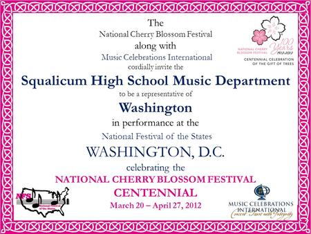 The National Cherry Blossom Festival along with Music Celebrations International cordially invite the Squalicum High School Music Department to be a representative.