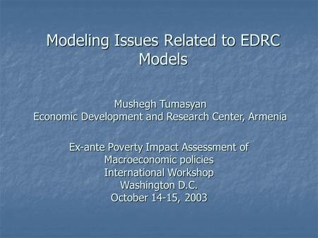 Modeling Issues Related to EDRC Models Ex-ante Poverty Impact Assessment of Macroeconomic policies International Workshop Washington D.C. October 14-15,