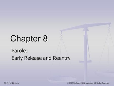 Chapter 8 Parole: Early Release and Reentry McGraw-Hill/Irwin © 2013 McGraw-Hill Companies. All Rights Reserved.
