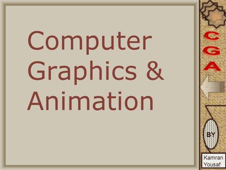 BY Kamran Yousaf Computer Graphics & Animation. BY Kamran Yousaf Contents Introduction Usage, Application & Advantages Video Display Devices Output Devices.