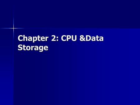 Chapter 2: CPU &Data Storage. CPU Each computer has at least one CPU Each computer has at least one CPU CPU execute instructions to carry out tasks –