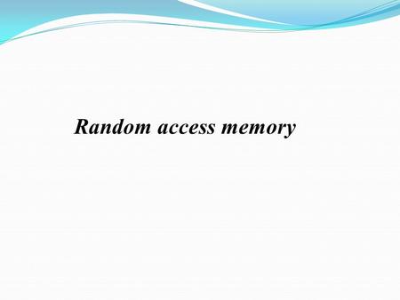 Random access memory.
