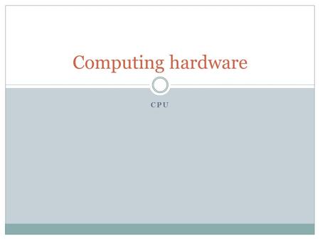Computing hardware CPU.
