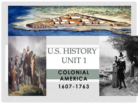 U.S. History : Unit 1 Colonial America 1607-1763.