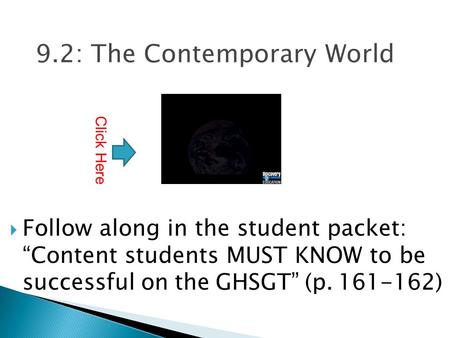 9.2: The Contemporary World  Follow along in the student packet: “Content students MUST KNOW to be successful on the GHSGT” (p. 161-162) Click Here.