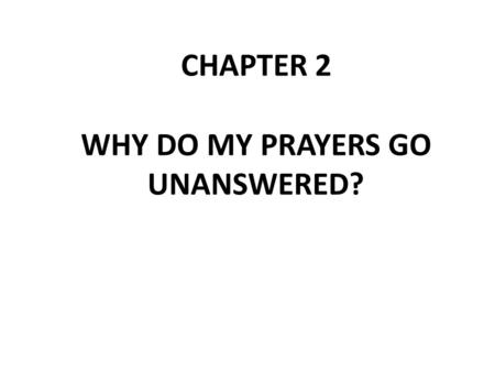 CHAPTER 2 WHY DO MY PRAYERS GO UNANSWERED?. Revisit feeding of the 5000 Read Luke 9:10-17 Notice it says 5000 men, the were many more women and children.