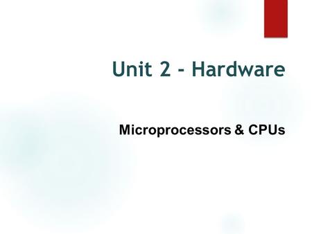 Unit 2 - Hardware Microprocessors & CPUs. What is a microprocessor? ● The brain of the computer, the microprocessor is responsible for organizing and.
