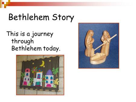 Bethlehem Story This is a journey through Bethlehem today.
