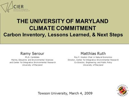 THE UNIVERSITY OF MARYLAND CLIMATE COMMITMENT Carbon Inventory, Lessons Learned, & Next Steps Ramy Serour Ph.D. Candidate Marine, Estuarine and Environmental.