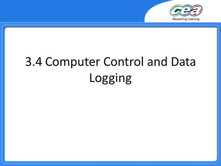 3.4 Computer Control and Data Logging. Overview Demonstrate and apply knowledge and understanding of computer control systems for the domestic home, traffic.
