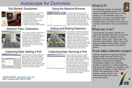 Portland State University Autoscope for Dummies What can it do? What is it? The Autoscope consists of a hardware unit and accompanying software. The software.