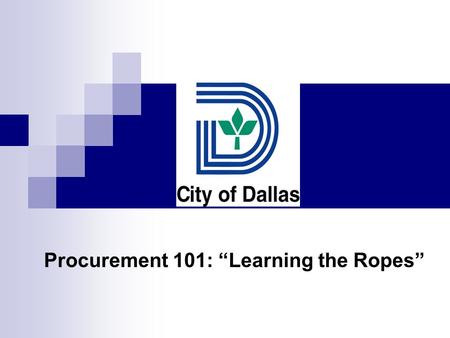 Procurement 101: “Learning the Ropes”. Goal Introduce  City of Dallas’ Business Development and Procurement Services (BDPS) department ■ ResourceLINK.
