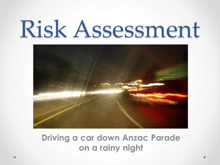 Driving a car down Anzac Parade on a rainy night Risk Assessment.