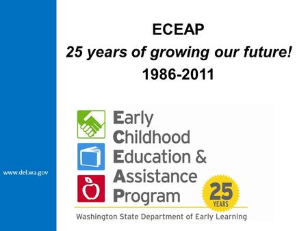 Www.del.wa.gov ECEAP 25 years of growing our future! 1986-2011.