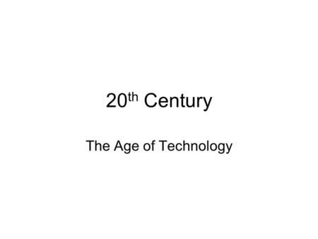 20 th Century The Age of Technology. Science and Medicine Louis Pasteur – pasteurization of food, germ theory Joseph Lister – sterilization techniques.
