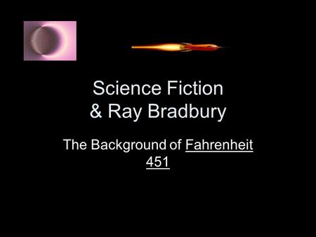 Science Fiction & Ray Bradbury The Background of Fahrenheit 451.
