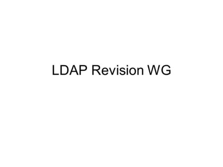 LDAP Revision WG. Agenda preliminaries (scribes, blue sheets, agenda bashing) - 5 min WG status - chairs - 5 min draft-ietf-ldapbis-protocol - Editor.