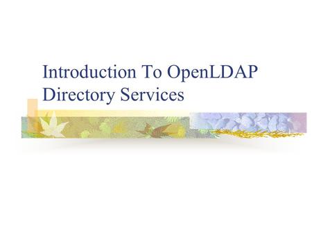 Introduction To OpenLDAP Directory Services. What is a Directory Service? A specialized database optimized for reading, browsing, and searching. No complicated.