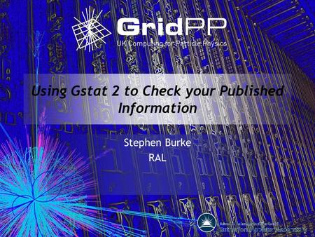 Using Gstat 2 to Check your Published Information Stephen Burke RAL.