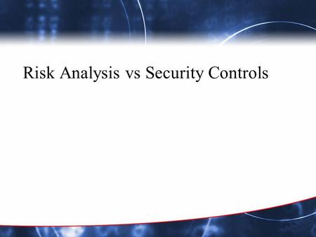 Risk Analysis vs Security Controls. Security Controls Risk assessment is a flawed safeguard selection method. There is a tendency to confuse security.