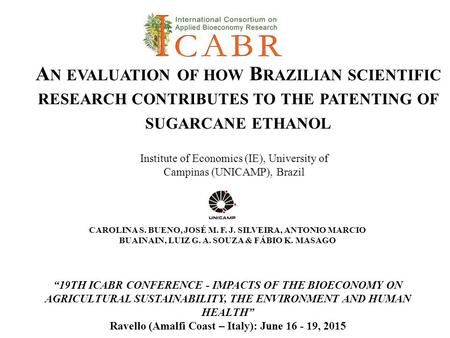 A N EVALUATION OF HOW B RAZILIAN SCIENTIFIC RESEARCH CONTRIBUTES TO THE PATENTING OF SUGARCANE ETHANOL “19TH ICABR CONFERENCE - IMPACTS OF THE BIOECONOMY.