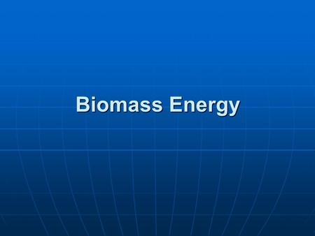Biomass Energy. Do you support the use of corn to produce ethanol as a fuel? 1. Yes 2. No.