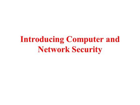 Introducing Computer and Network Security. Computer Security Basics What is computer security? –Answer depends on the perspective of the person you’re.