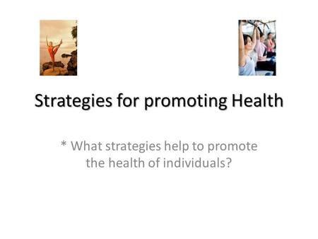 Strategies for promoting Health