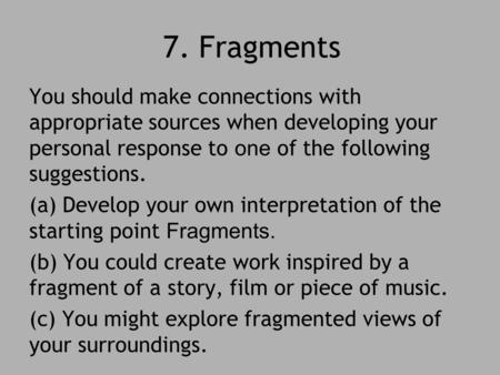 7. Fragments You should make connections with appropriate sources when developing your personal response to one of the following suggestions. (a) Develop.
