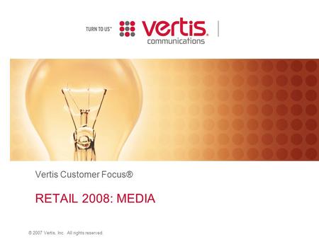 ® 2007 Vertis, Inc. All rights reserved. Vertis Customer Focus® RETAIL 2008: MEDIA.