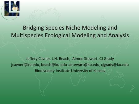 Bridging Species Niche Modeling and Multispecies Ecological Modeling and Analysis Jeffery Cavner, J.H. Beach, Aimee Stewart, CJ Grady
