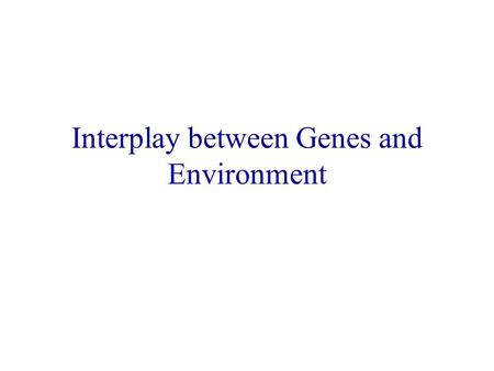 Interplay between Genes and Environment. Gene Expression Evolved to be responsive to intracellular and extracellular environments “Biological index” of.