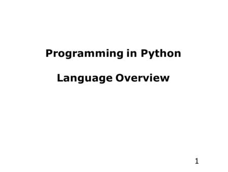 1 Programming in Python Language Overview. 2 Who is using it? Google (various projects) NASA (several projects) NYSE (one of only three languages on.